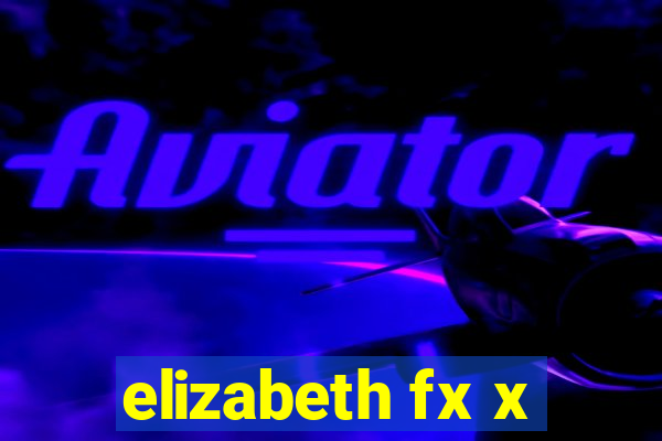 elizabeth fx x